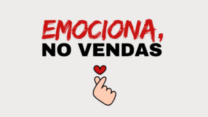 Imagen con el mensaje "Emociona, no vendas" acompañado de un corazón. Representa el concepto de marketing emocional